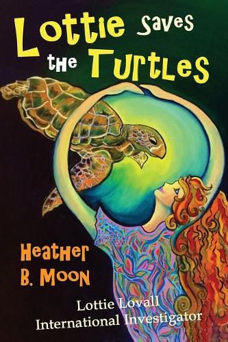 Cover image for Lottie Saves the Turtles: Lottie Lovall International Investigator