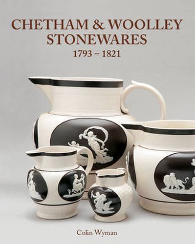 Cover image for Chetham and Woolley Stonewares: 1793-1821