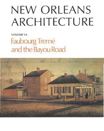 Cover image for New Orleans Architecture: Faubourg Treme and the Bayou Road