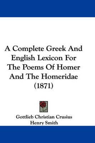 A Complete Greek And English Lexicon For The Poems Of Homer And The Homeridae (1871)