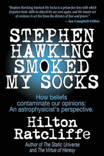 Cover image for Stephen Hawking Smoked My Socks: How beliefs contaminate our opinions: an astrophysicist's perspective