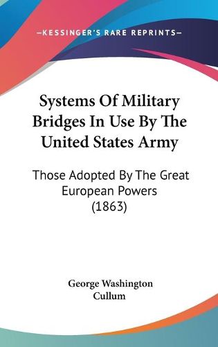 Systems of Military Bridges in Use by the United States Army: Those Adopted by the Great European Powers (1863)