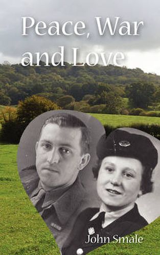 Cover image for Peace, War and Love: A Tale of Growing Up, Going to War and Finding Peace in Love