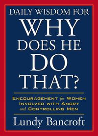 Cover image for Daily Wisdom For Why Does He Do That?: Readings to Empower and Encourage Women Involved with Angry and Controlling Men