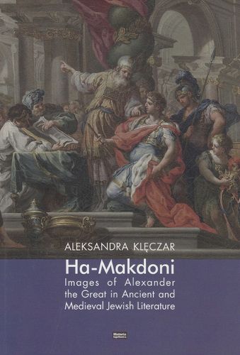 Cover image for Ha-Makadoni: Images of Alexander the Great in Ancient and Medieval Jewish Literature