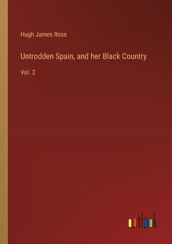 Untrodden Spain, and her Black Country