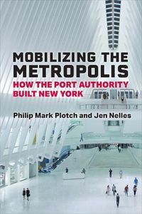 Cover image for Mobilizing the Metropolis: How the Port Authority Built New York