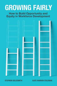 Cover image for Growing Fairly: How to Build Opportunity and Equity in Workforce Development