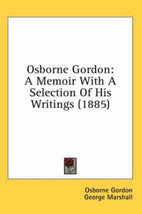 Cover image for Osborne Gordon: A Memoir with a Selection of His Writings (1885)