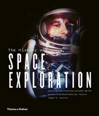 Cover image for The History of Space Exploration: Discoveries from the Ancient World to the Extraterrestrial Future