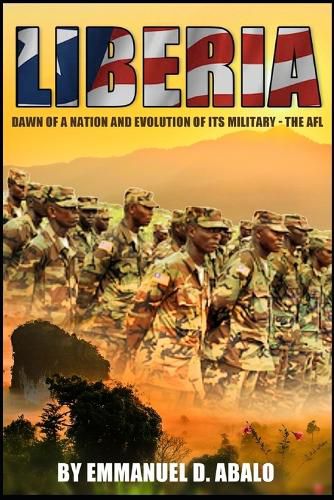 Cover image for Liberia: Dawn of A Nation and Evolution of Its Military - The AFL