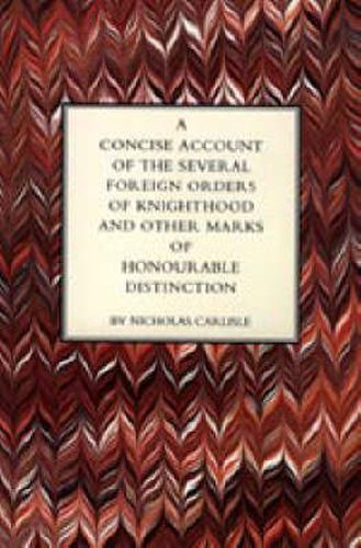 Concise Account of the Several Foreign Orders of Knighthood and Other Marks of Honourable Distinction