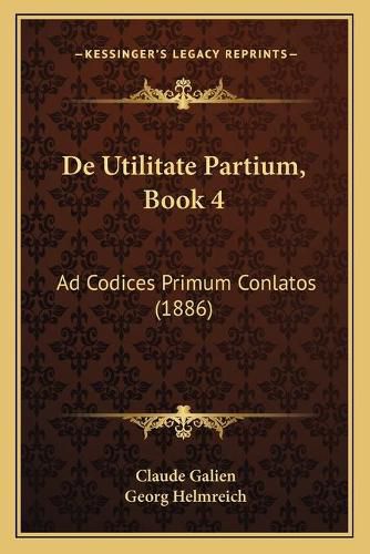 de Utilitate Partium, Book 4: Ad Codices Primum Conlatos (1886)