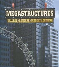Cover image for Megastructures: Tallest, Longest, Biggest, Deepest
