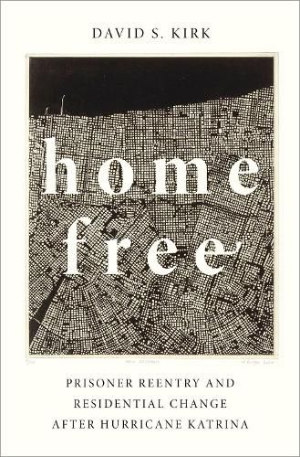 Cover image for Home Free: Prisoner Reentry and Residential Change after Hurricane Katrina