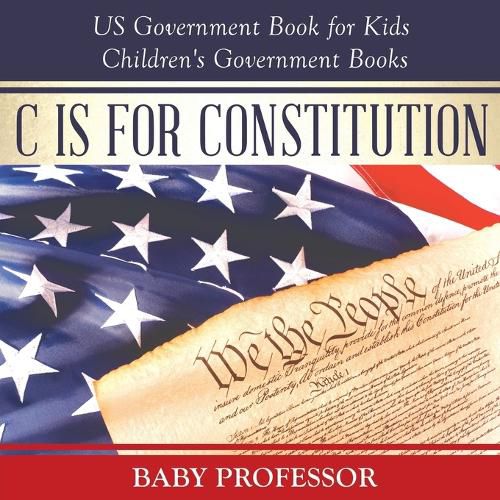 Cover image for C is for Constitution - US Government Book for Kids Children's Government Books