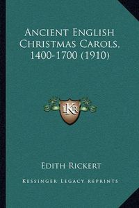 Cover image for Ancient English Christmas Carols, 1400-1700 (1910)