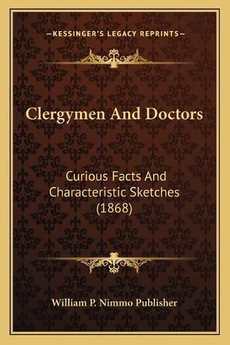 Cover image for Clergymen and Doctors: Curious Facts and Characteristic Sketches (1868)