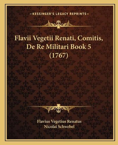 Flavii Vegetii Renati, Comitis, de Re Militari Book 5 (1767)