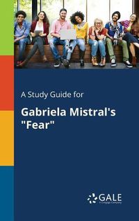 Cover image for A Study Guide for Gabriela Mistral's Fear