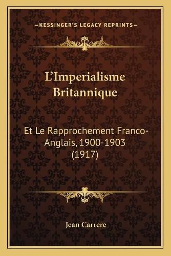 L'Imperialisme Britannique: Et Le Rapprochement Franco-Anglais, 1900-1903 (1917)