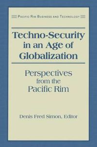 Cover image for Techno-Security in an Age of Globalization: Perspectives from the Pacific Rim