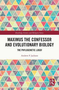 Cover image for Maximus the Confessor and Evolutionary Biology