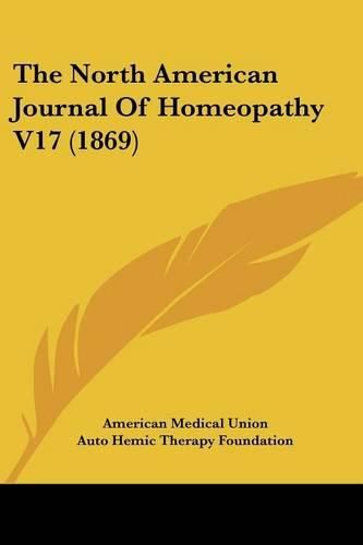 Cover image for The North American Journal Of Homeopathy V17 (1869)