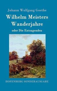 Cover image for Wilhelm Meisters Wanderjahre: oder Die Entsagenden