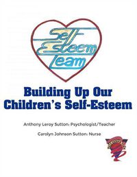 Cover image for Building Up Our Children's Self-Esteem