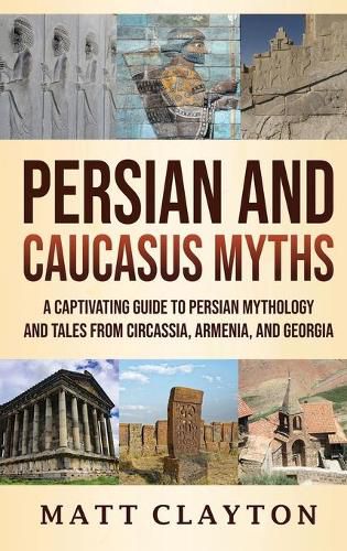 Cover image for Persian and Caucasus Myths: A Captivating Guide to Persian Mythology and Tales from Circassia, Armenia, and Georgia