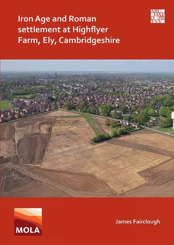 Cover image for Iron Age and Roman Settlement at Highflyer Farm, Ely, Cambridgeshire