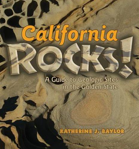 Cover image for California Rocks!: A Guide to Geologic Sites in the Golden State