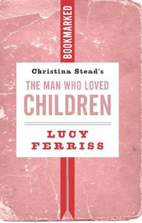 Cover image for Christina Stead's The Man Who Loved Children: Bookmarked