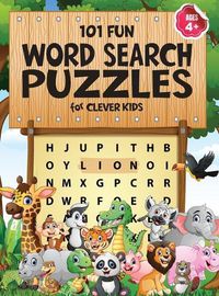 Cover image for 101 Fun Word Search Puzzles for Clever Kids 4-8: First Kids Word Search Puzzle Book ages 4-6 & 6-8. Word for Word Wonder Words Activity for Children 4, 5, 6, 7 and 8 (Fun Learning Activities for Kids)