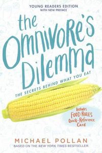 Cover image for The Omnivore's Dilemma: The Secrets Behind What You Eat, Young Readers Edition