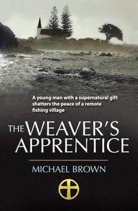 Cover image for The Weaver's Apprentice: A young man with a supernatural gift shatters the peace of a remote fishing village