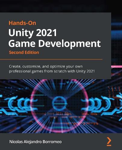 Cover image for Hands-On Unity 2021 Game Development: Create, customize, and optimize your own professional games from scratch with Unity 2021, 2nd Edition