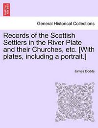 Cover image for Records of the Scottish Settlers in the River Plate and their Churches, etc. [With plates, including a portrait.]