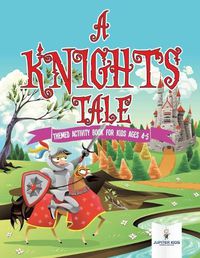 Cover image for A Knight's Tale: Themed Activity Book for Kids Ages 4-5