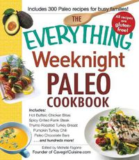 Cover image for The Everything Weeknight Paleo Cookbook: Includes Hot Buffalo Chicken Bites, Spicy Grilled Flank Steak, Thyme-Roasted Turkey Breast, Pumpkin Turkey Chili, Paleo Chocolate Bars and hundreds more!