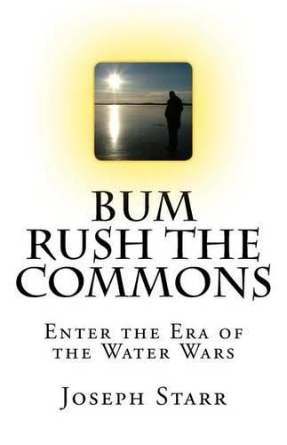 Cover image for Bum Rush the Commons: Enter the Era of the Water Wars