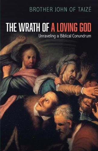 Cover image for The Wrath of a Loving God: Unraveling a Biblical Conundrum