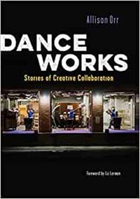 Cover image for Dance Works: Stories of Creative Collaboration