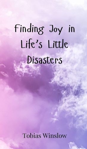 Cover image for Finding Joy in Life's Little Disasters