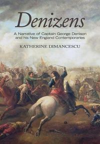 Cover image for Denizens: A Narrative of Captain George Denison and His New England Contemporaries