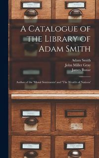 Cover image for A Catalogue of the Library of Adam Smith