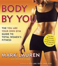 Cover image for Body by You: The You Are Your Own Gym Guide to Total Women's Fitness