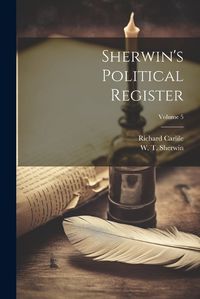 Cover image for Sherwin's Political Register; Volume 5