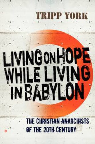 Living on Hope while Living in Babylon: The Christian Anarchists of the 20th Century